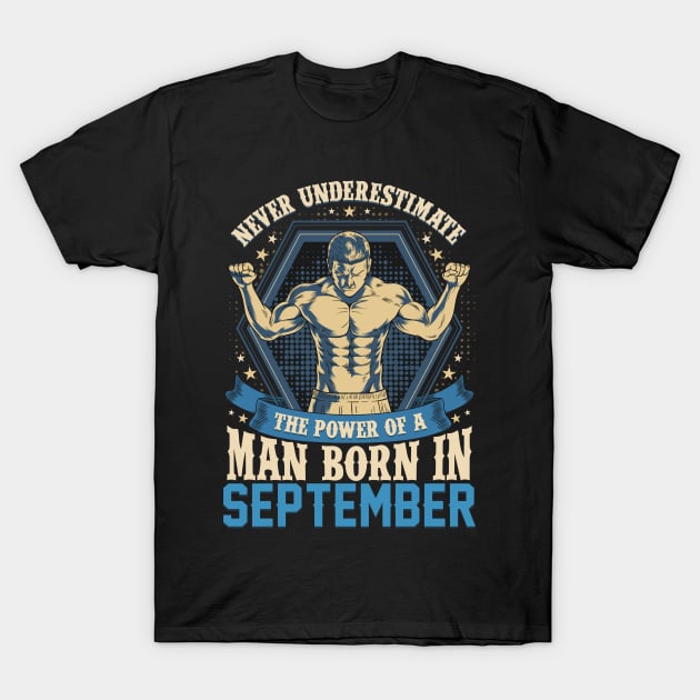 Never Underestimate Power Man Born in September T-Shirt by aneisha